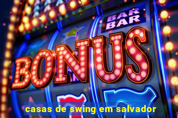 casas de swing em salvador